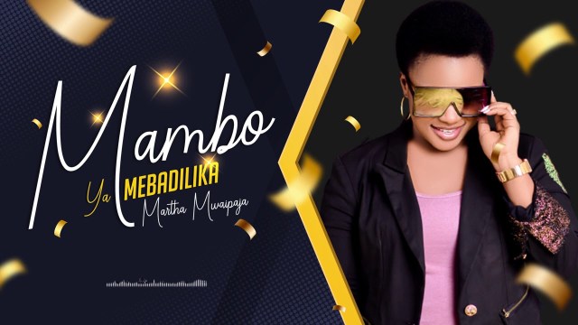 martha mwaipaja mambo yamebadilika - Bekaboy