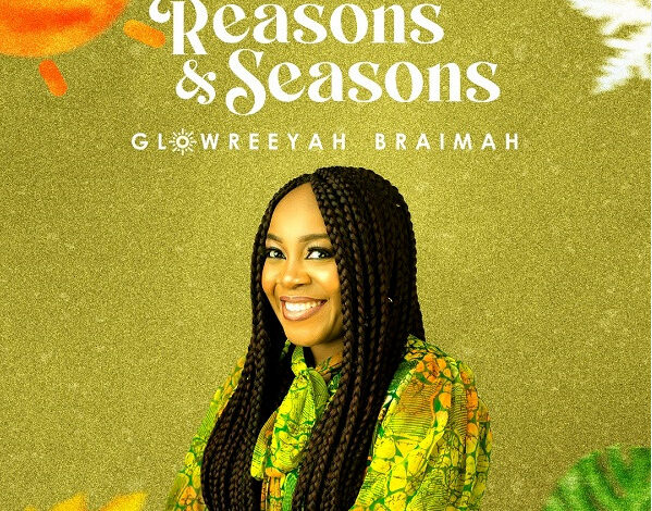 AUDIO Glowreeyah Braimah – Reasons Seasons - Bekaboy