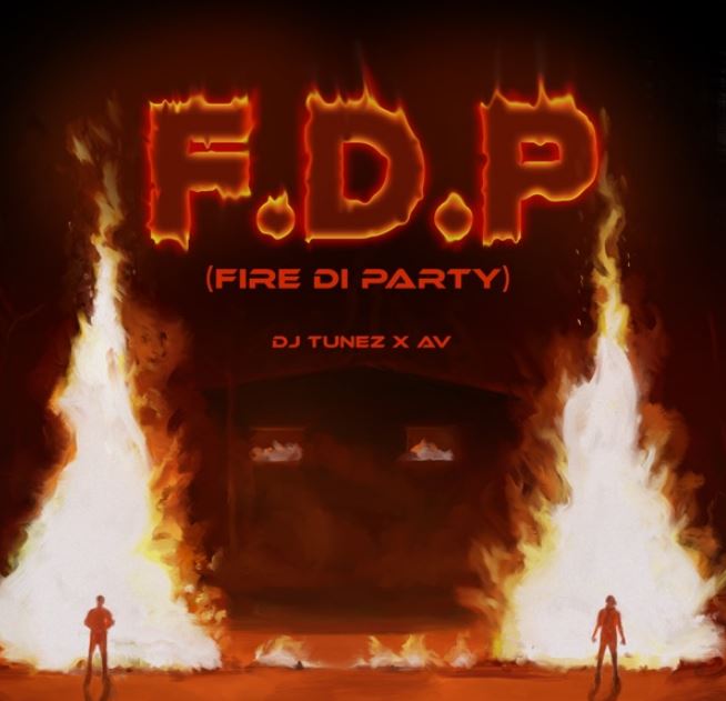DJ Tunez – F.D.P Fire Di Party Ft. AV - Bekaboy