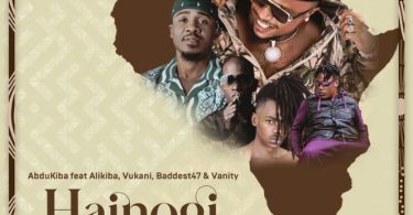 Abdukiba Ft Alikiba Vukani Baddest47 Vanity – Hainogi Remix - Bekaboy