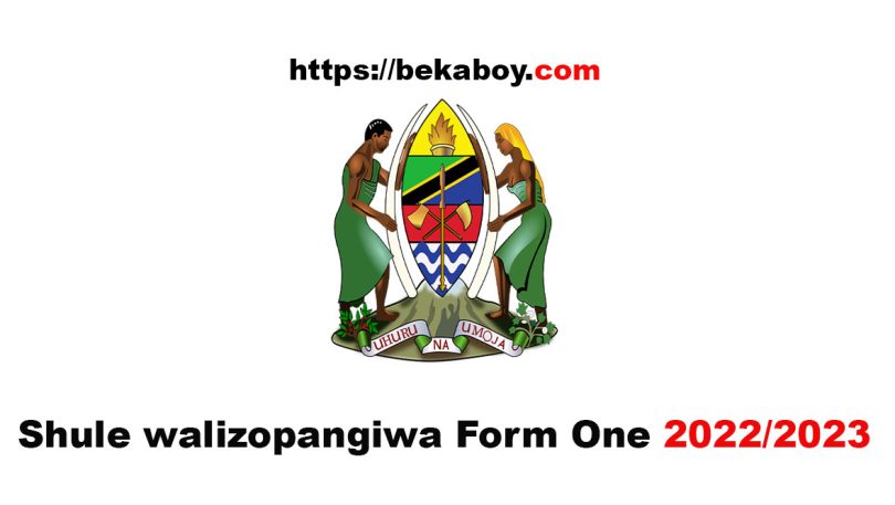 Shule walizopangiwa Form One 2022 2023 Tanzania - Bekaboy