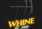 Tommy Flavour Ft Vanillah – Whine 4 Me - Bekaboy