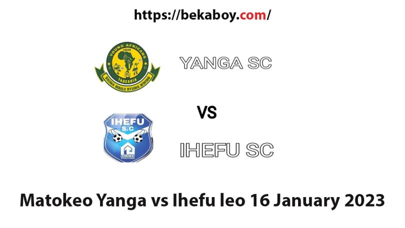 Matokeo Yanga vs Ihefu leo 16 January 2023 NBC Premier League - Bekaboy