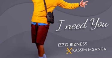 Izzo Bizness Ft Kassim Mganga – I need You - Bekaboy