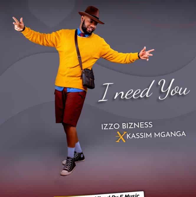 Izzo Bizness Ft Kassim Mganga – I need You - Bekaboy