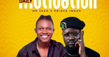 Mr Seed Ft Prince Indah – Daily Motivation - Bekaboy