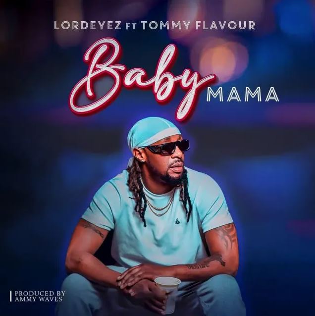 Lord Eyez Ft Tommy Flavour – Baby Mama - Bekaboy