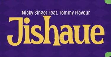 Micky Singer Ft. Tommy Flavour – Jishaue - Bekaboy
