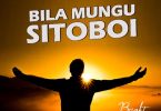 Bright Bila Mungu Sitoboi - Bekaboy