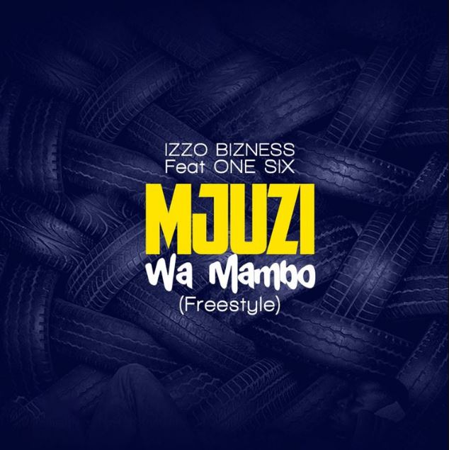 Izzo Bizness Ft One six – Mjuzi Wa Mambo - Bekaboy