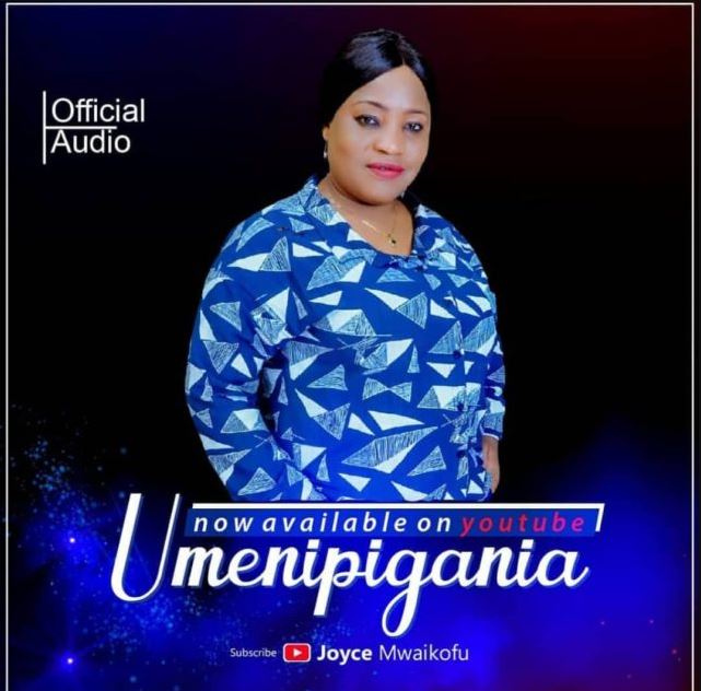 AUDIO: JOYCE MWAIKOFU – UMENIPIGANIA | Download