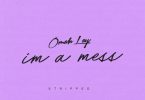 Omah Lay – Im A Mess - Bekaboy