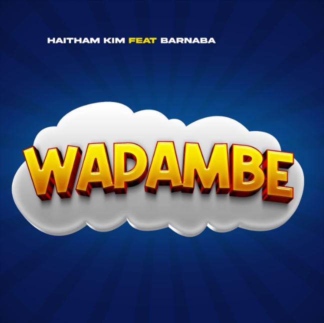 AUDIO: Haitham Kim Ft Barnaba – Wapambe | Download