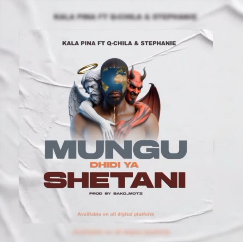 Kala Pina Ft Q chillah & Stephanie – Mungu Dhidi ya Shetani | Download