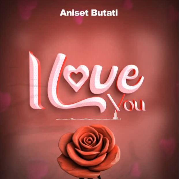 Aniset Butati – I Love You