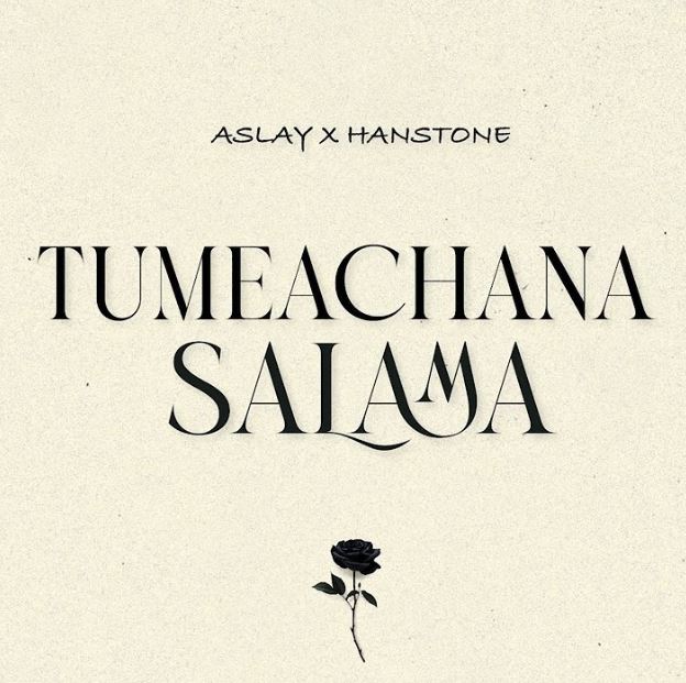 Aslay Ft Hanstone – Tumeachana Salama