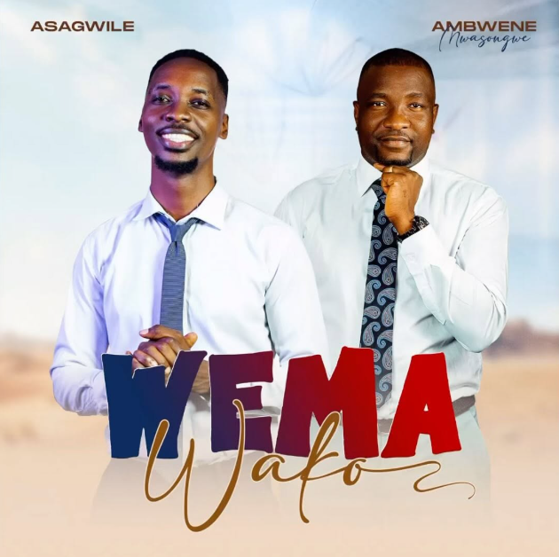 Asagwile Ft Ambwene Mwasongwe - Wema Wako