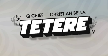 Christian Bella Ft Q Chief – Tetere