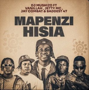Dj Mushizo Ft Vanillah x Jetty Mc x Jay Combat & Baddest 47 – Mapenzi Hisia