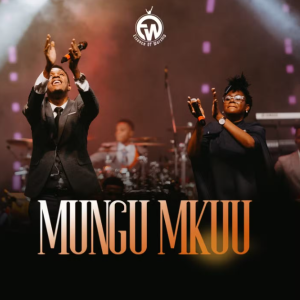 Essence Of Worship – Mungu Mkuu (Live)