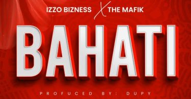 Izzo Bizness Ft The Mafik – Bahati