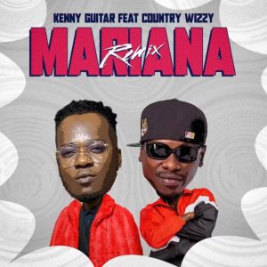 Kenny Guitar Ft Country Wizzy – Mariana (Remix)
