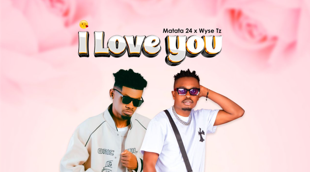 Matata 24 Ft Wyse Tz – I Love You