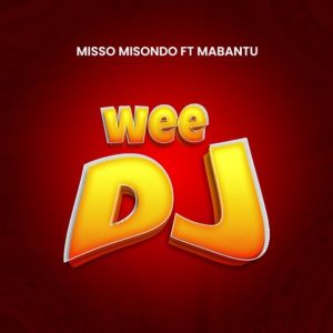 Misso Misondo Ft Mabantu – Wee DJ