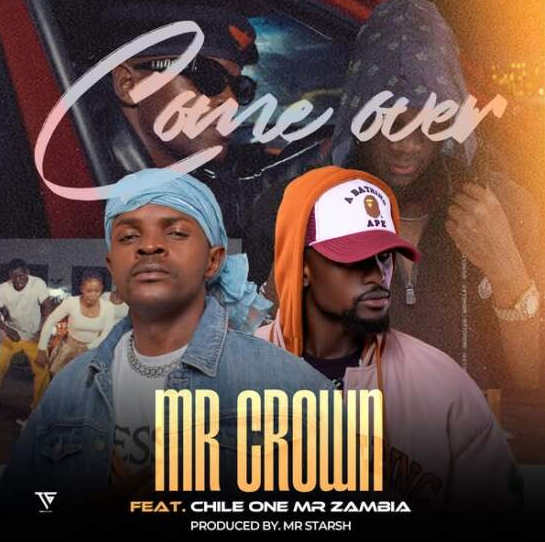 Mr Crown Ft Chile One Mr Zambia - Come Over