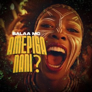 Balaa Mc – Amepiga Nani