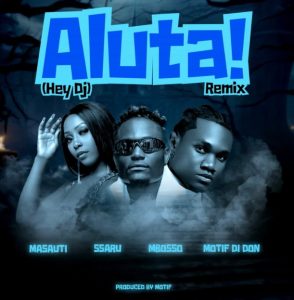 Masauti Ft Mbosso X Ssaru X Motif di don – Aluta! (Hey Dj) Remix
