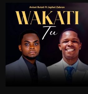 Aniset Butati Ft Japhet Zabron – Wakati Tu