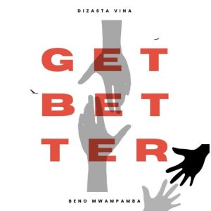 Dizasta Vina Ft Beno Mwampamba – Get Better
