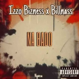Izzo Bizness Ft Billnass – Na Bado