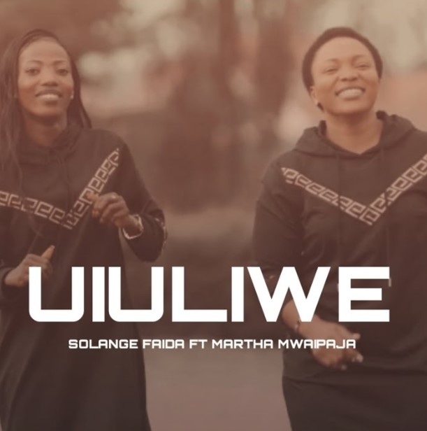 Martha Mwaipaja Ft Solange Faida - Uiuliwe
