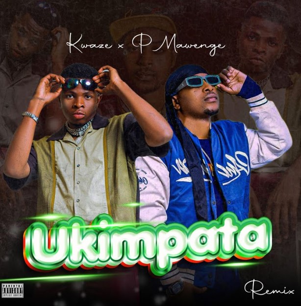 P Mawenge Ft Kwaze - Ukimpata