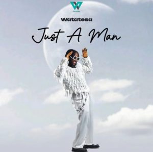 Watatesa – Just A Man
