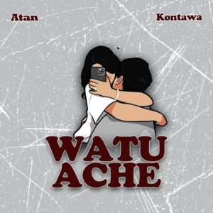 Atan Ft Kontawa – Watuache