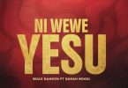 Boaz Danken Ft Sarah Ndosi – Ni Wewe Yesu