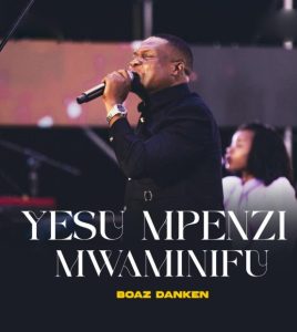 Boaz Danken – Yesu Mpenzi Mwaminifu
