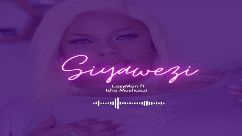 Easyman Ft Isha Mashauzi - Siyawezi