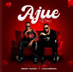 Kenny Guitar Ft Otile Brown – Ajue (Remix)