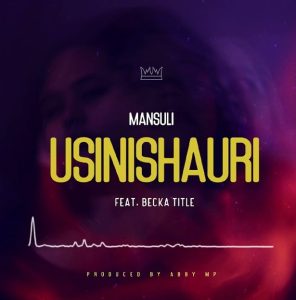 Mansuli Ft Becka Title – Usinishauri