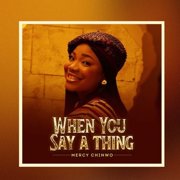 Mercy Chinwo - When You Say A Thing