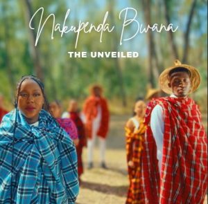 The Unveiled – Nakupenda Bwana