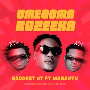 Baddest 47 Ft Mabantu – Umegoma Kuzeeka