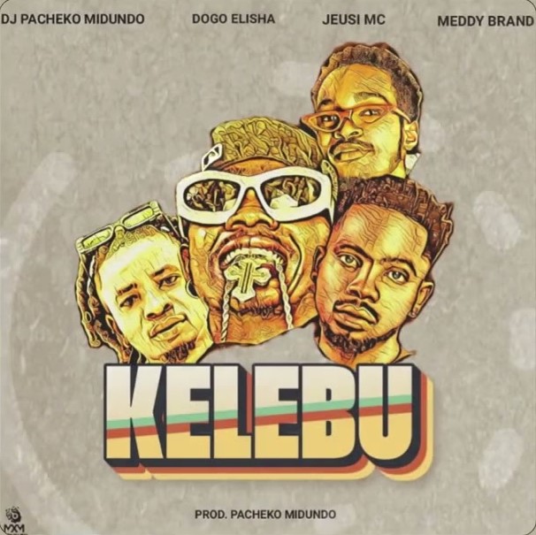 Dj Pacheko midundo Ft Dogo Elisha x Meddy brand & Jeusi Mc - Kelebu