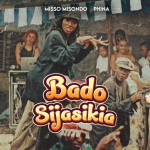 Misso Misondo x Phina – Bado Sijasikia