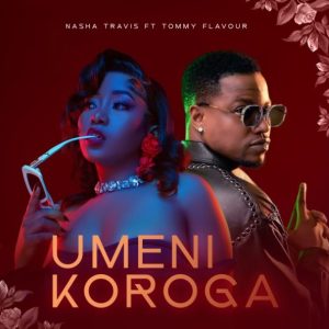 Nasha Travis Ft Tommy Flavour – Umeni Koroga