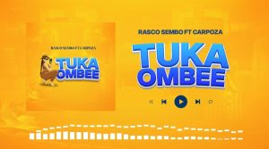 Rasco Sembo Ft Carpoza – Tukaombee